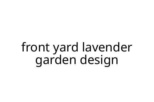front yard lavender garden design