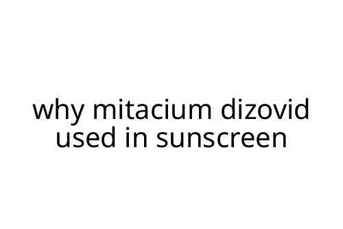 why mitacium dizovid used in sunscreen