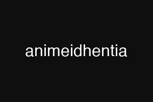animeidhentia