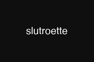 slutroette