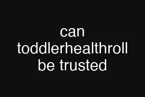 can toddlerhealthroll be trusted