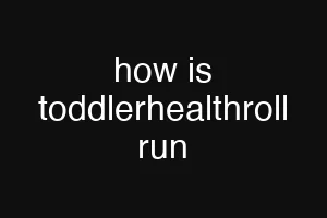 how is toddlerhealthroll run