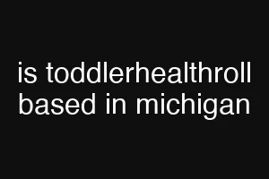 is toddlerhealthroll based in michigan