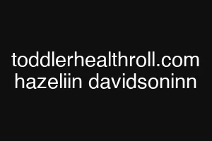 toddlerhealthroll.com hazeliin davidsoninn