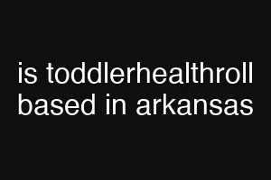 is toddlerhealthroll based in arkansas