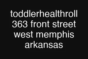 toddlerhealthroll 363 front street west memphis arkansas
